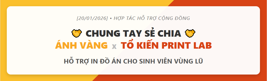 CHUNG TAY SẺ CHIA: ÁNH VÀNG x TỔ KIẾN PRINT LAB HỖ TRỢ IN ĐỒ ÁN CHO SINH VIÊN VÙNG LŨ